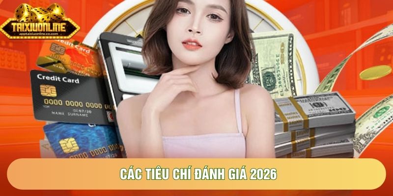 Các tiêu chí đánh giá 2026