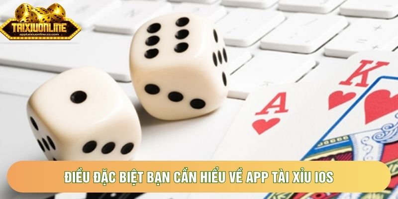 Điều đặc biệt bạn cần hiểu về app tài xỉu ios