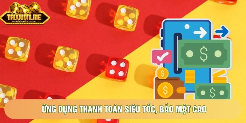 Ứng dụng thanh toán siêu tốc, bảo mật cao