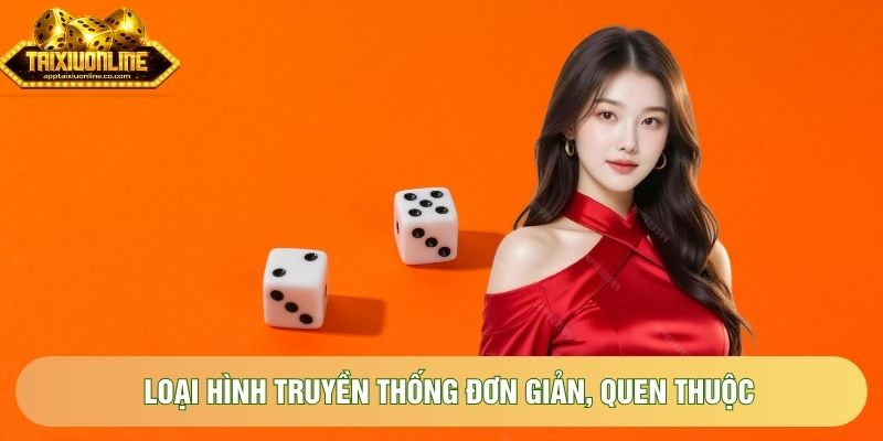 Loại hình truyền thống đơn giản, quen thuộc
