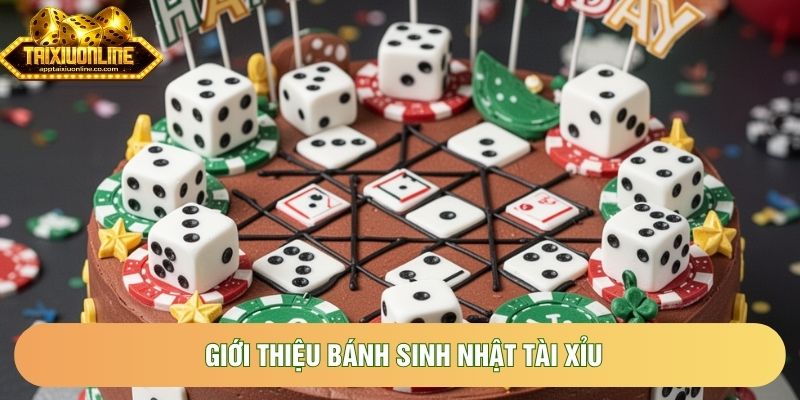 Giới thiệu bánh sinh nhật tài xỉu