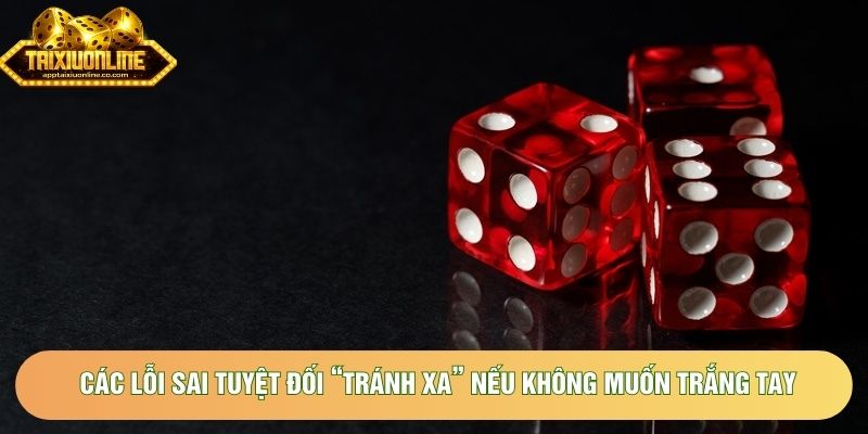 Các lỗi sai tuyệt đối “tránh xa” nếu không muốn trắng tay