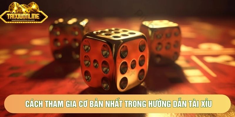 Cách tham gia cơ bản nhất trong hướng dẫn tài xỉu