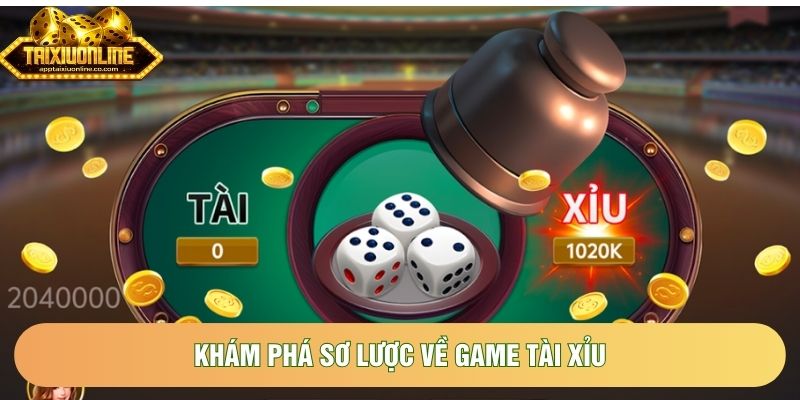 Khám phá sơ lược về game tài xỉu