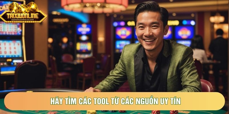 Hãy tìm các tool từ các nguồn uy tín