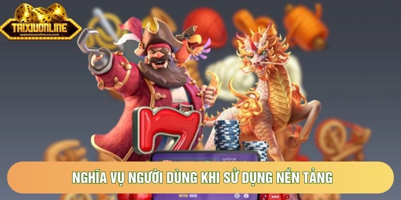 Nghĩa vụ người dùng khi sử dụng nền tảng
