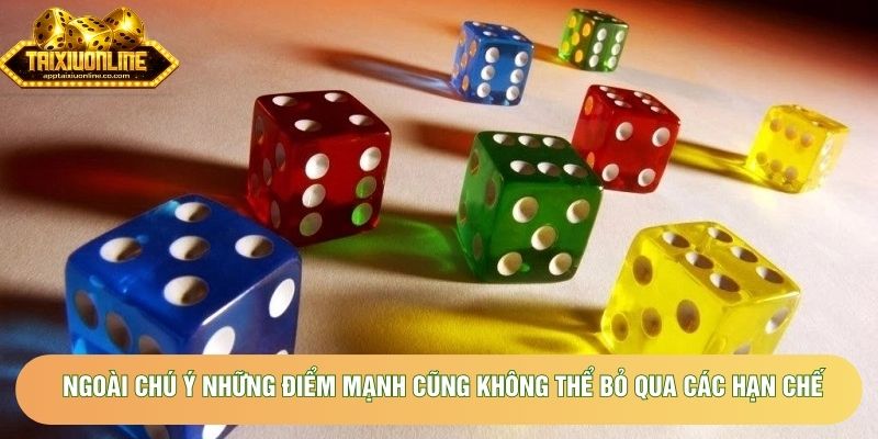 Ngoài chú ý những điểm mạnh cũng không thể bỏ qua các hạn chế