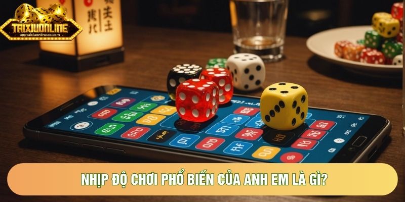 Nhịp độ chơi phổ biến của anh em là gì?