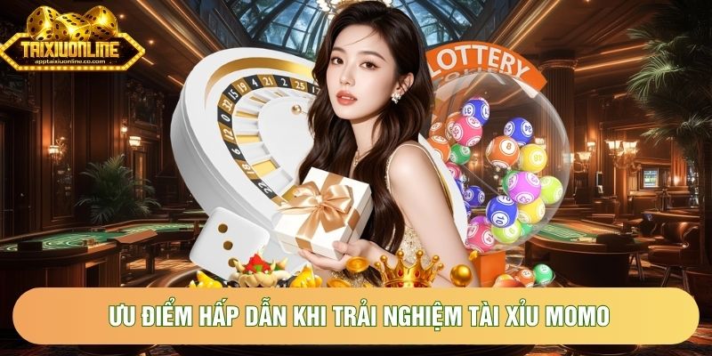 Ưu điểm hấp dẫn khi trải nghiệm tài xỉu MoMo