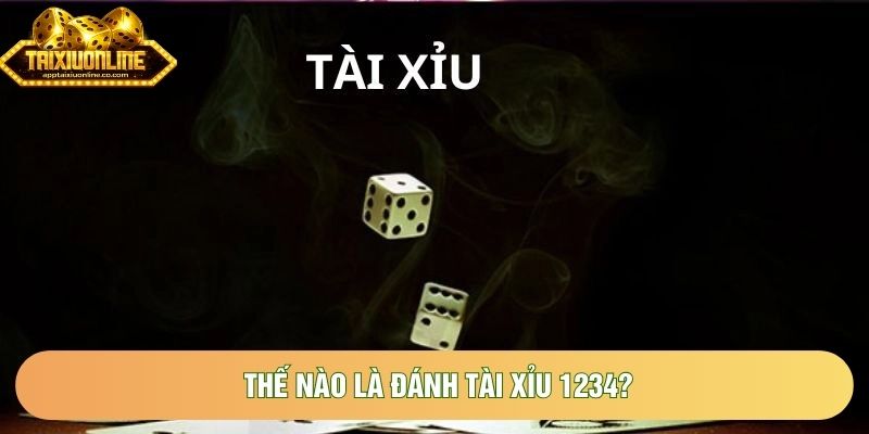 Thế nào là đánh tài xỉu 1234?